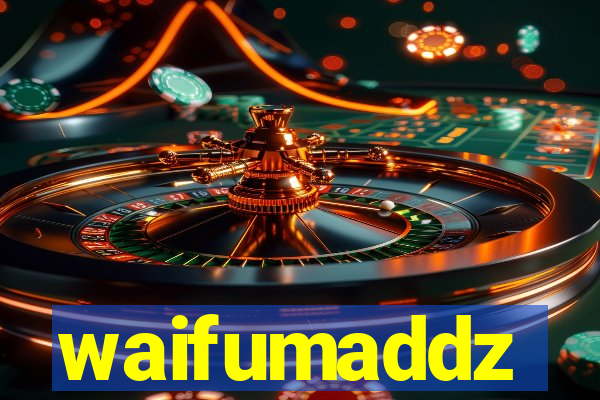 waifumaddz