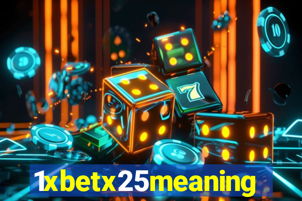 1xbetx25meaning