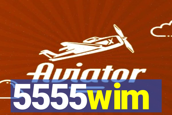 5555wim