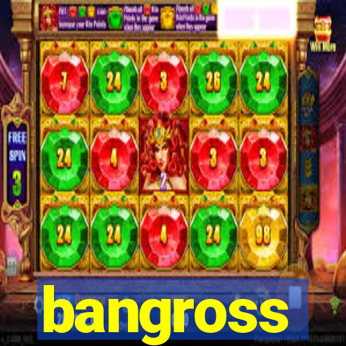 bangross