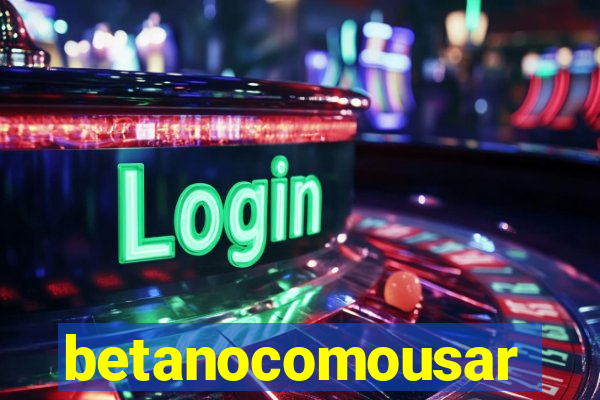 betanocomousar