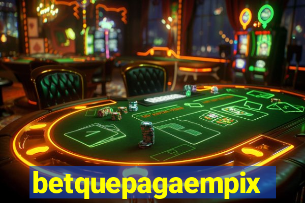 betquepagaempix