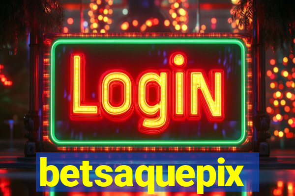 betsaquepix