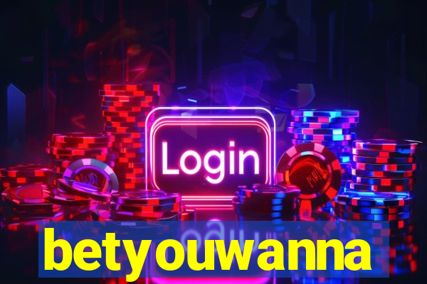 betyouwanna