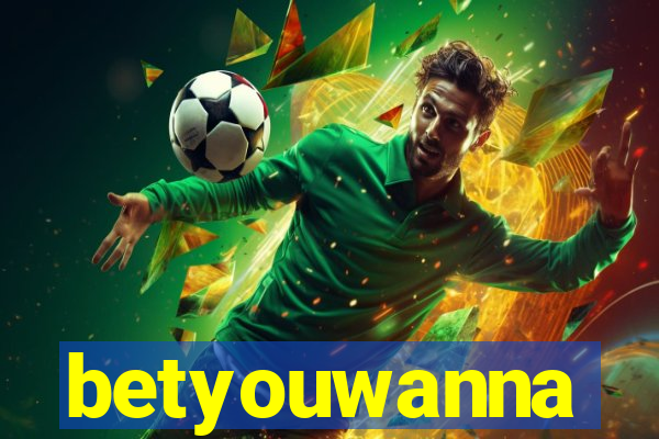 betyouwanna