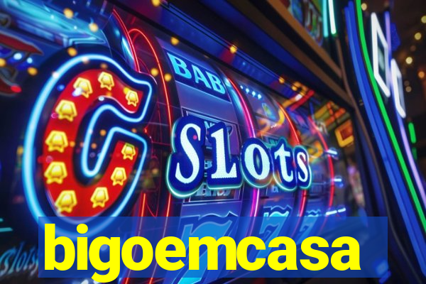 bigoemcasa