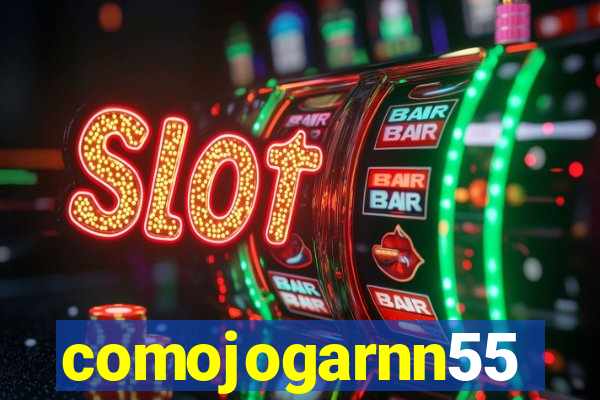comojogarnn55