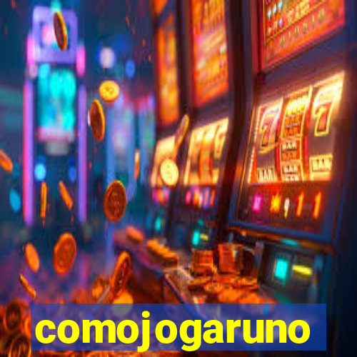 comojogaruno