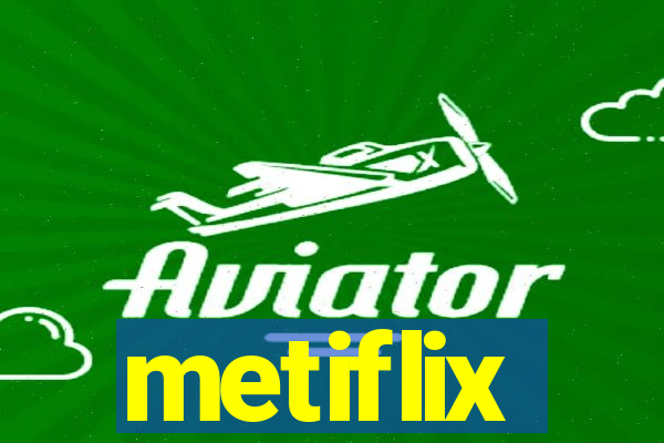 metiflix