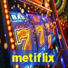 metiflix
