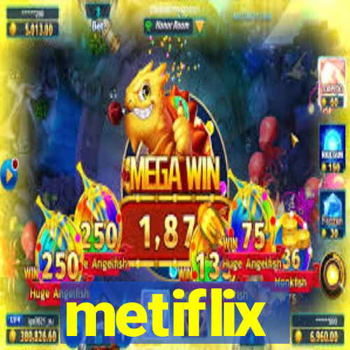 metiflix