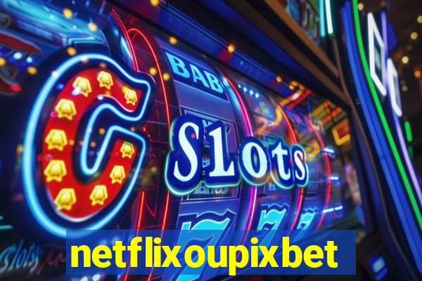 netflixoupixbet