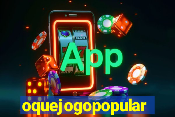 oquejogopopular