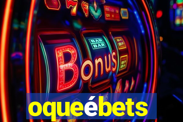 oqueébets