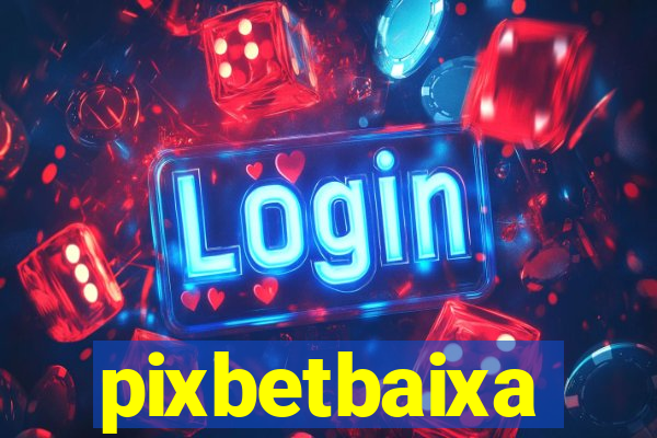 pixbetbaixa