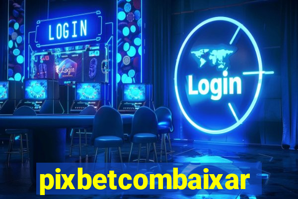 pixbetcombaixar
