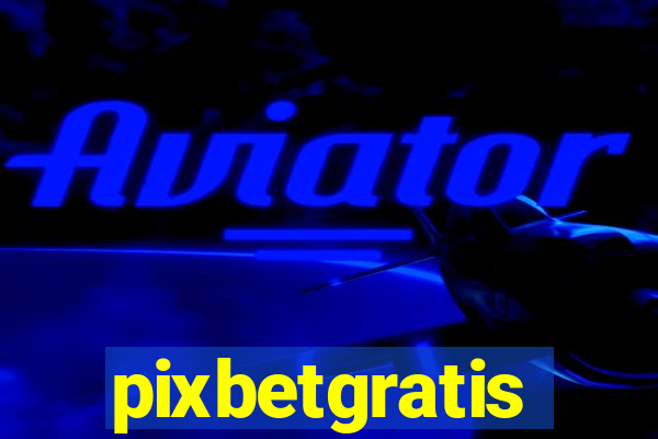 pixbetgratis