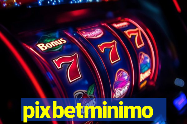 pixbetminimo