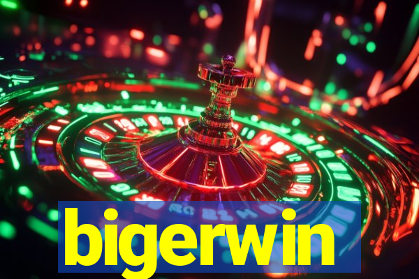 bigerwin
