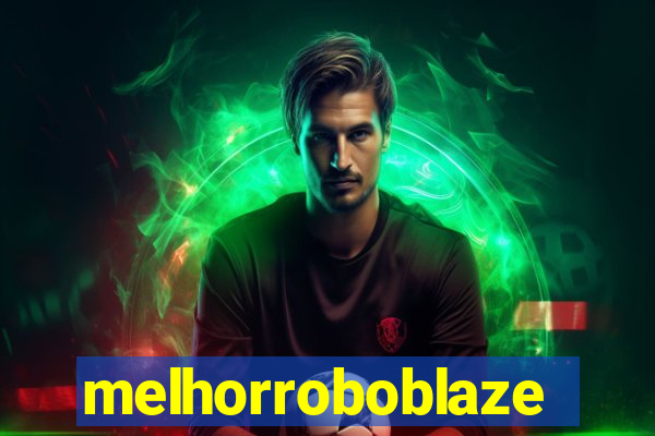 melhorroboblaze